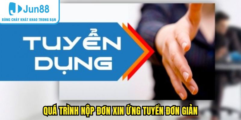 Quá trình nộp đơn xin ứng tuyển đơn giản